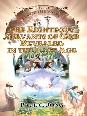 cover image of Sermons on the Gospel of Luke(VII)--The Righteous Servants of God Revealed in the Last Age